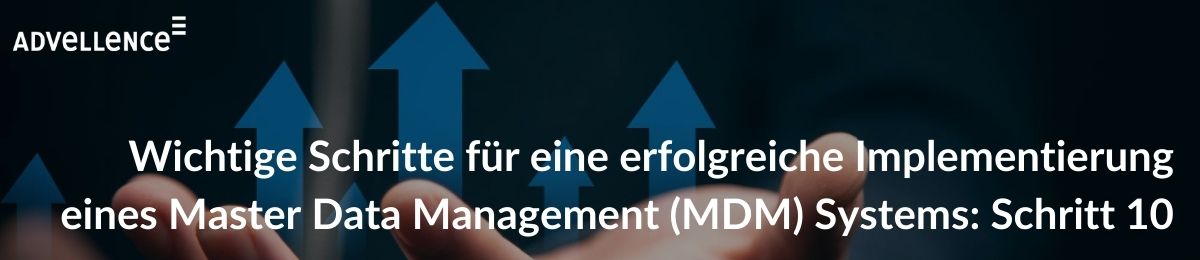 wichtige-schritte-fuer-eine-erfolgreiche-implementierung-eines-master-data-management-mdm-systems-schritt-10