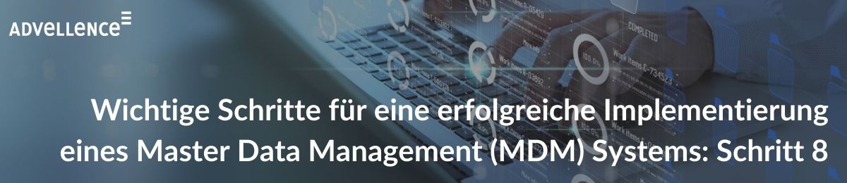 wichtige-schritte-fuer-eine-erfolgreiche-implementierung-eines-master-data-management-mdm-systems-schritt-8